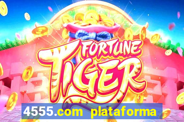 4555.com plataforma de jogos